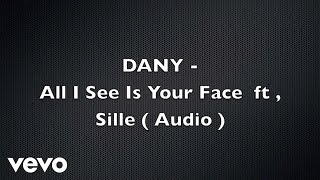 DANY - All I See Is Your Face (Audio) ft. Sille