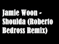 Jamie Woon - Shoulda (Roberto Bedross Remix ...