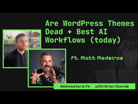 Are WordPress Themes Dead + Best AI Workflows ft. Matt Medeiros