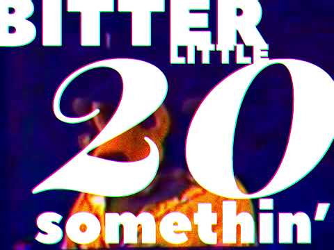 Video thumbnail for Bitter Little Twenty Something