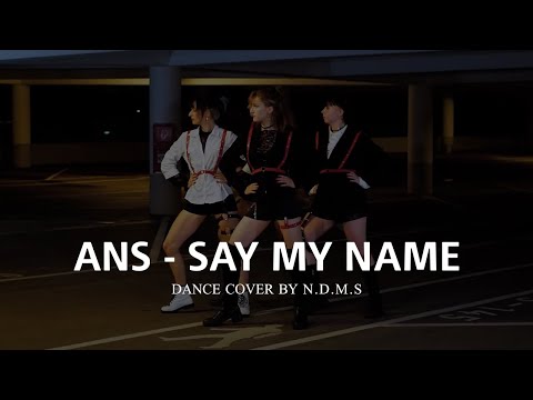 ANS - 'Say My Name' Dance Cover by N.D.M.S