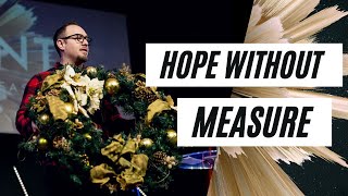 Hope Without Measure - Advent - Pastor Mike Myers