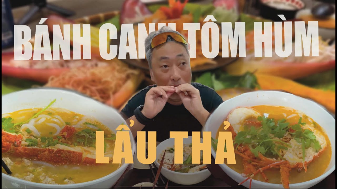 Đến Phan Thiết Ăn Bánh Canh Tôm Hùm & Lẩu Thả | Đạo diễn Nguyễn Quang Dũng