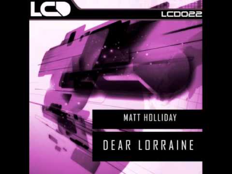 Matt Holliday 'Dear Lorraine' (Original Mix)
