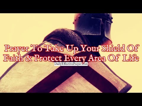 Prayer To Take Up Your Shield Of Faith and Protect Every Area Of Life Video