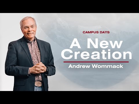 A New Creation - Andrew Wommack  @ Campus Days 2024: Session 1