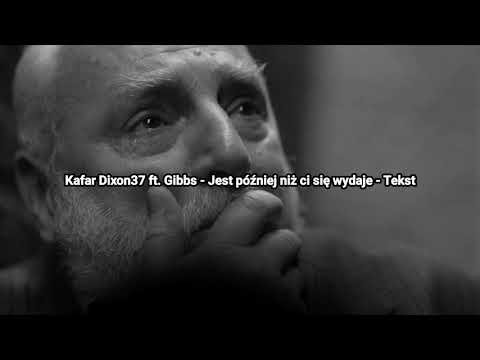 Kafar Dixon37 ft. Gibbs - Jest później niż ci się wydaje