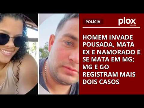 Homem invade pousada, mata ex e namorado e se mata em MG; MG e GO registram mais dois casos