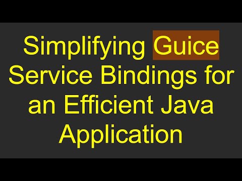 Simplifying Guice Service Bindings for an Efficient Java Application
