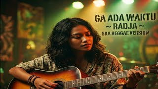 Download lagu Ga Ada Waktu – Radja | Ska Reggae Cover mp3