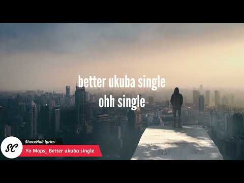 Yo Maps_ Better ukuba single lyrics