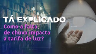 Por que a conta de luz está mais cara? Entenda como a falta de chuva impacta a tarifa | Tá Explicado