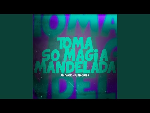 Toma Só Magia Mandelada