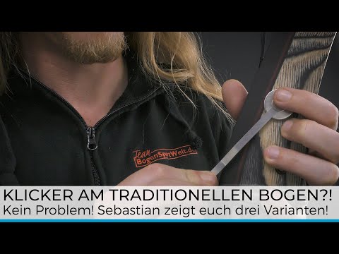 Bogensportwissen To Go - Ahhh: Klicker am traditionellen Bogen?! Montage an Riser, Visier & Wurfarm