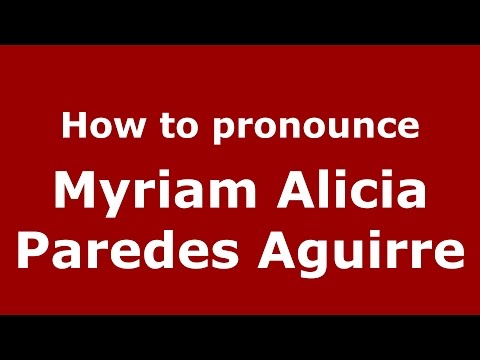 How to pronounce Myriam Alicia Paredes Aguirre (Colombian Spanish/Colombia)  - PronounceNames.com