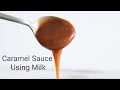 Caramel Sauce Using Milk