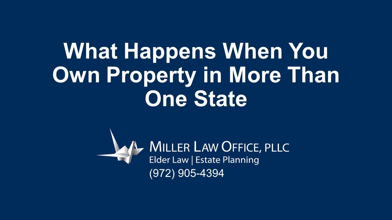 Plano Probate Lawyer on What Happens When You Own Property in More Than