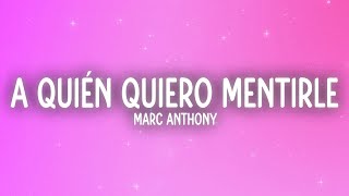 Marc Anthony - A Quién Quiero Mentirle (Letra/Lyrics)