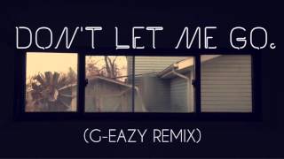 Don&#39;t Let Me Go- O.A.O x KACY (G-Eazy Remix)