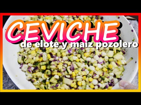 UN RICO Y FRESCO CEVICHE DE ELOTE Y MAIZ POZOLERO PARA ESTE CALOR
