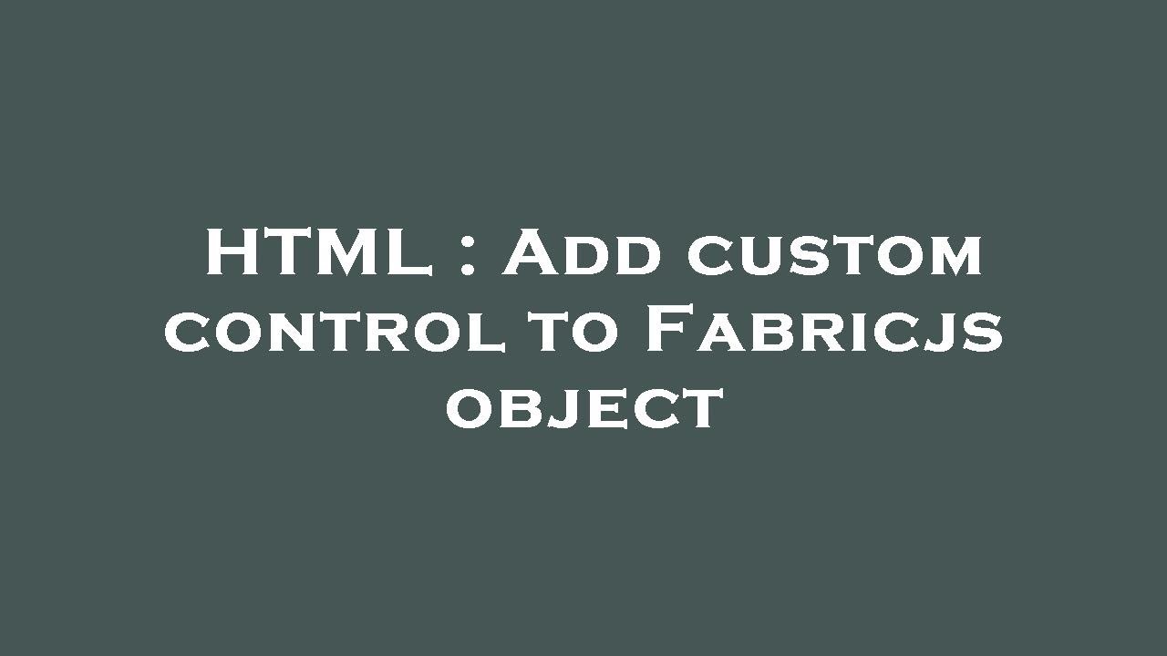 HTML : Add custom control to Fabricjs object