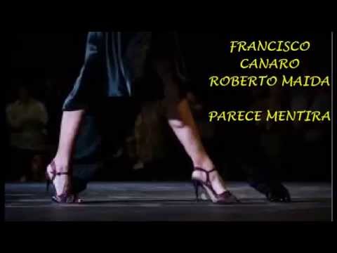 FRANCISCO CANARO -  ROBERTO MAIDA  - PARECE MENTIRA  - TANGO