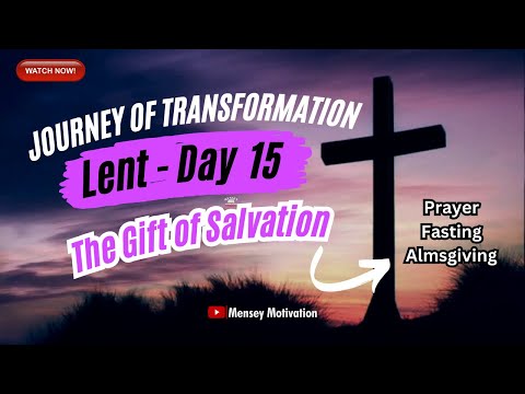 The Gift of Salvation - LENT DAY 15 - Prayer, Fasting, Almsgiving - Journey of Transformation