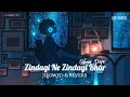 Zindagi Ne Zindagi Bhar Gham Diye Lofi Mithoon Slowed Reverb Mausam The Train Lofi Song