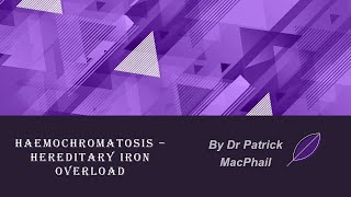 Haemochromatosis - Hereditary Iron Overload by Dr Patrick MacPhail