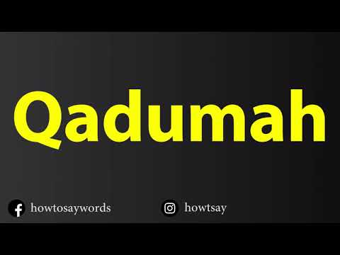 How To Pronounce Qadumah