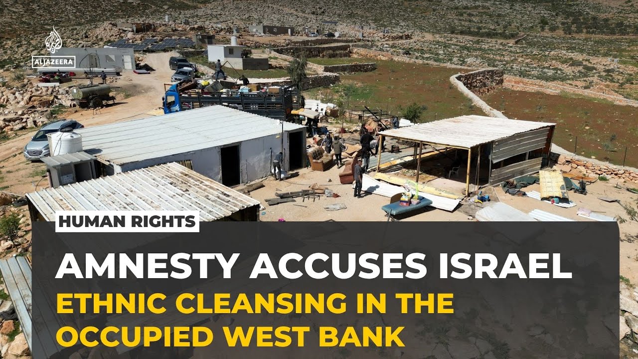 Amnesty accuses Israel of ethnic cleansing in the occupied West Bank