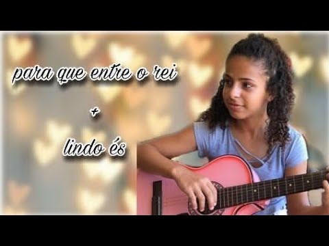 Para que entre o rei + Lindo és - Kethlen Borges
