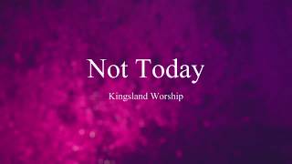 Not Today (Lyrics) - Kingsland Worship ft. Robin Wymer
