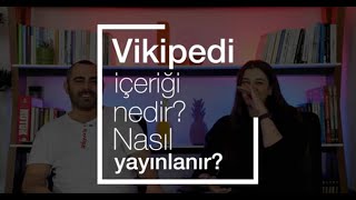 Vikipedi İçeriği Nedir? Nasıl Yayınlanır?