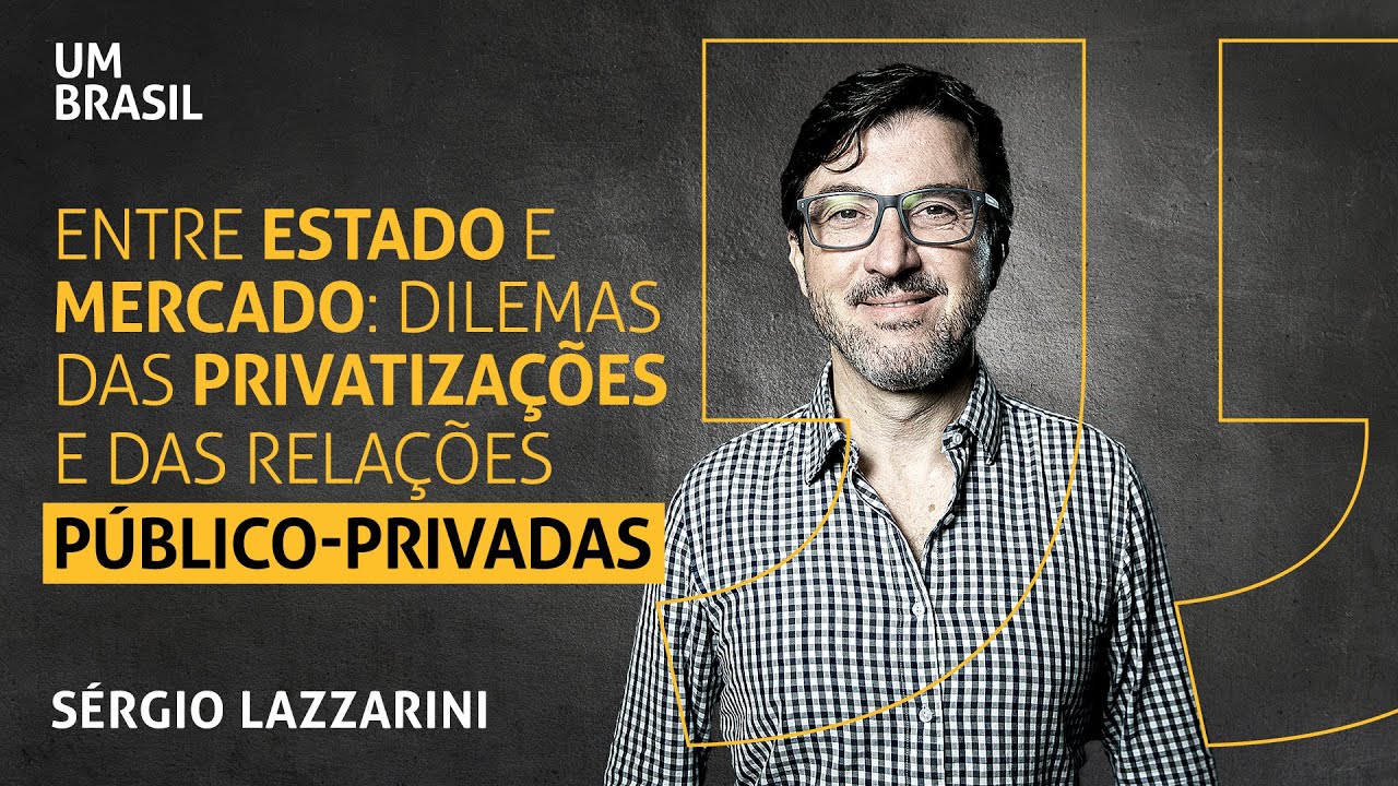 Dilemas das privatizações e das relações público-privadas no País I Sérgio Lazzarini