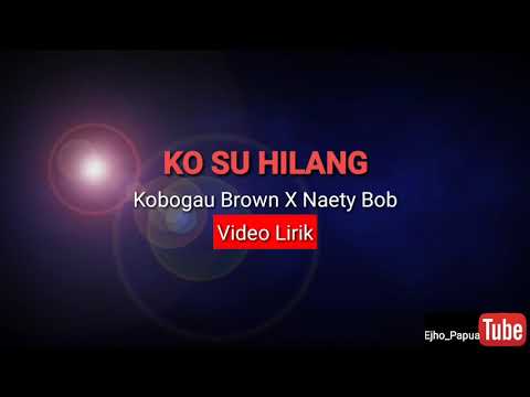 Ko su hilang - KOBOGAU_BROWN X NAETY BOB (LIRIK)