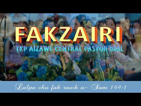 Fakzairi  | TKP Aizawl Central Pastor Bial | 2022