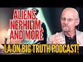 BIG TRUTH PODCAST LA Talks Aliens And Nephilim
