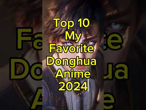 Top 10 My Favorite Donghua Anime 2024 #trending #donghua #top10 #viral #chinese #shorts