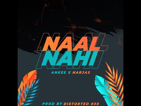 Naal Nahi - Ankee , Harjas Harjaayi (Prod. By Distorted 808)