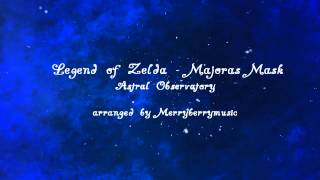 LoZ  Majoras Mask -  Astral Observatory - arranged by Merryberrymusic