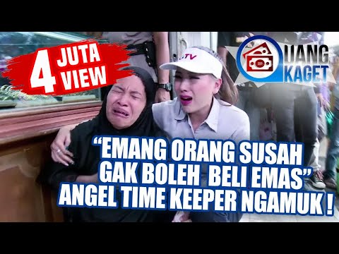 4 JUTA VIEW !! UANG KAGET - "Emang Orang Susah Gak Boleh Beli Emas?" -Angel Time Keeper Ngamuk