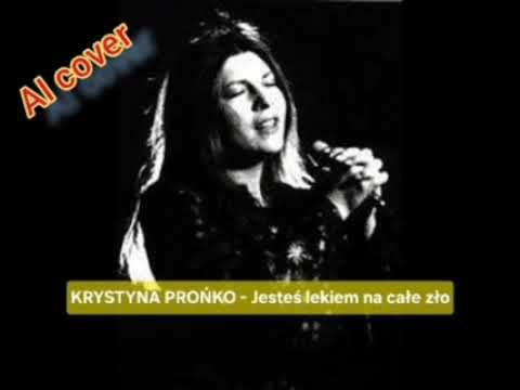 KRYSTYNA PROŃKO - Jesteś lekiem na całe zło (AI cover)