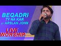 Beqadari Ty Naw Kar By Arslan John || Live Worship 2021 || Khuda Di Sari Namita Di