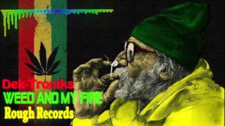 Dek-Troniks   Weed and My Fire  (feat Ragga Twins))
