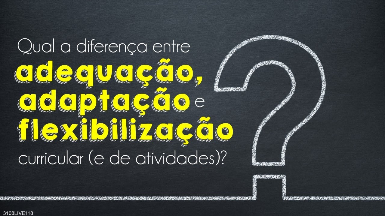 Qual a diferença entre adaptação, adequação e flexibilização curricular (e de atividades)?