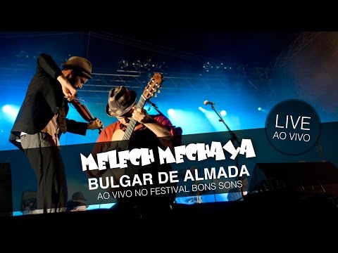 Melech Mechaya - Bulgar De Almada (Live @ Festival Bons Sons)