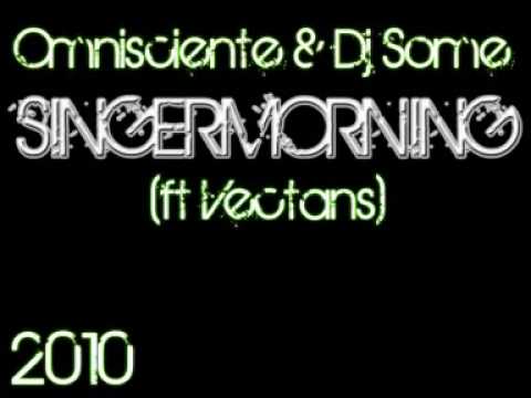 Omnisciente & Dj Some - Singermorning [ft Vectans]