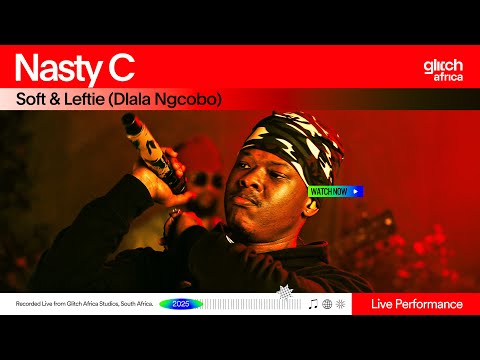 Nasty C - Soft & Leftie ( Dlala Ngcobo) | Glitch Sessions
