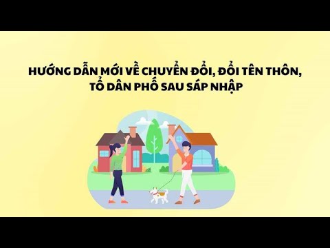Hướng dẫn mới về chuyển đổi, đổi tên thôn, tổ dân phố sau sáp nhập